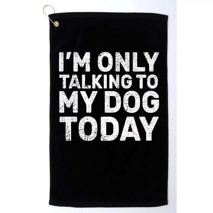 I'm Only Talking To My Dog Today Platinum Collection Golf Towel