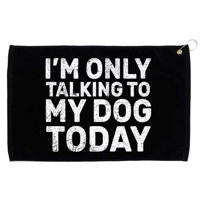 I'm Only Talking To My Dog Today Grommeted Golf Towel