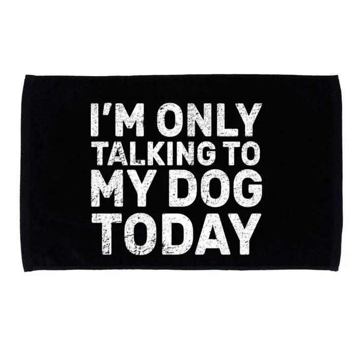 I'm Only Talking to My Dog Today Microfiber Hand Towel