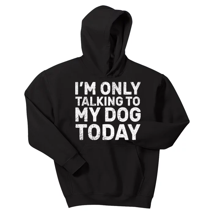 I'm Only Talking to My Dog Today Kids Hoodie