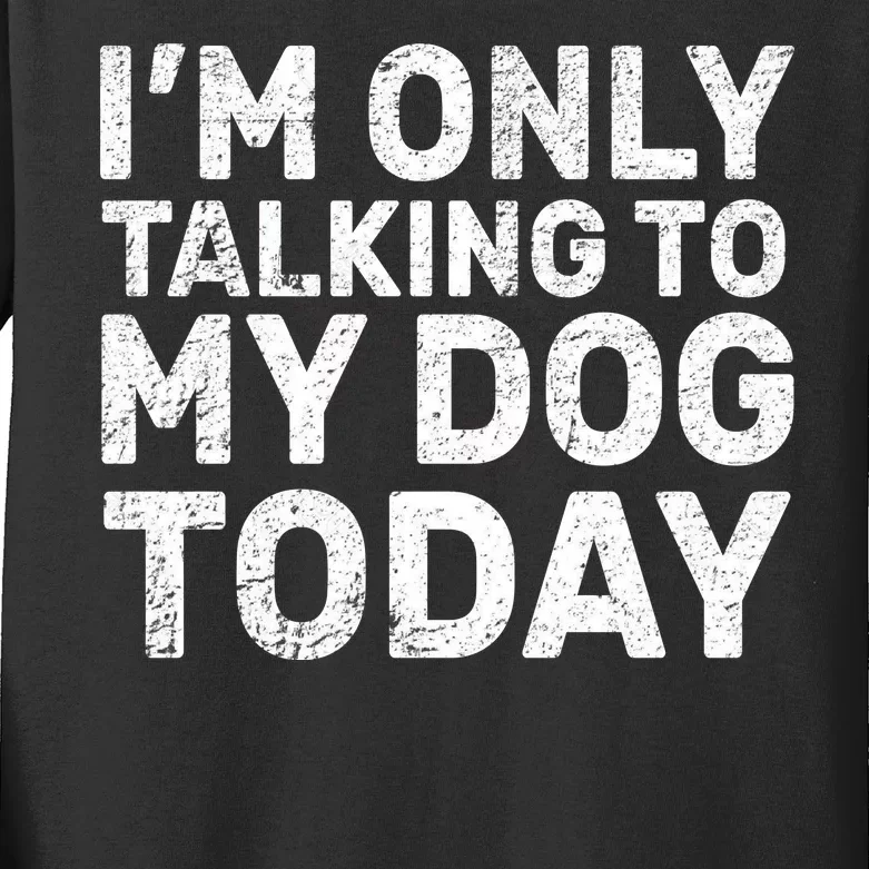 I'm Only Talking To My Dog Today Kids Long Sleeve Shirt