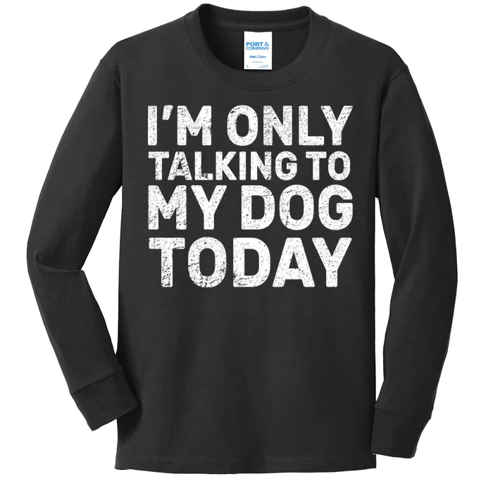 I'm Only Talking To My Dog Today Kids Long Sleeve Shirt