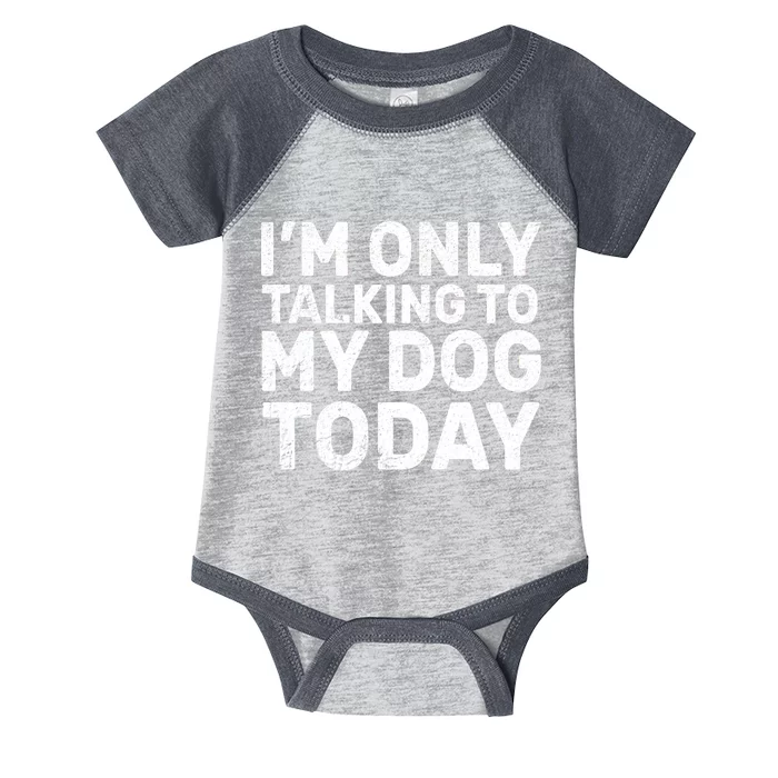 I'm Only Talking To My Dog Today Infant Baby Jersey Bodysuit