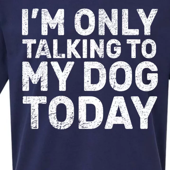 I'm Only Talking to My Dog Today Sueded Cloud Jersey T-Shirt