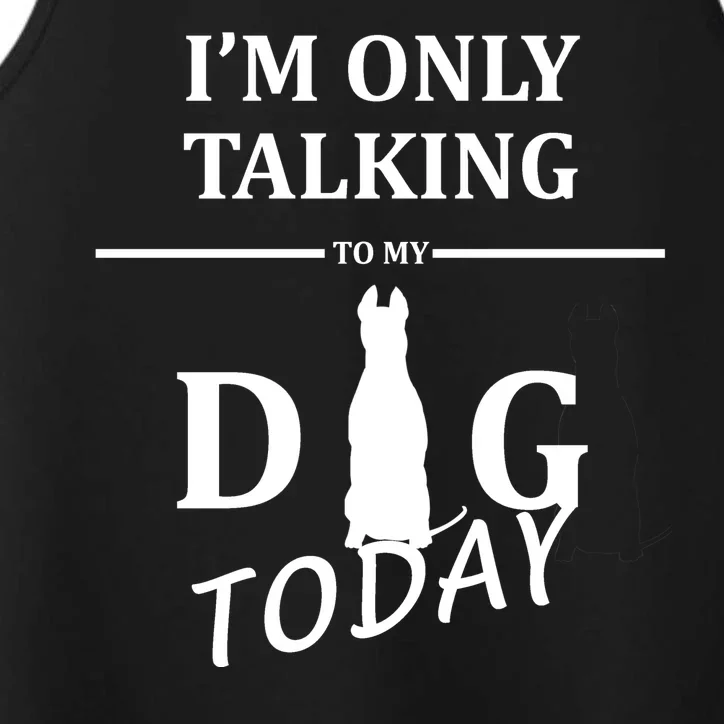 I'm Only Talking To My Dog Today Funny Performance Tank