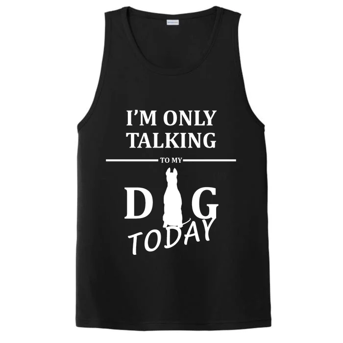 I'm Only Talking To My Dog Today Funny Performance Tank