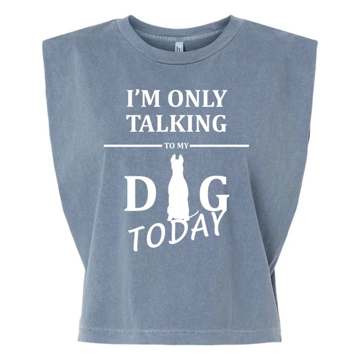 I'm Only Talking To My Dog Today Funny Garment-Dyed Women's Muscle Tee