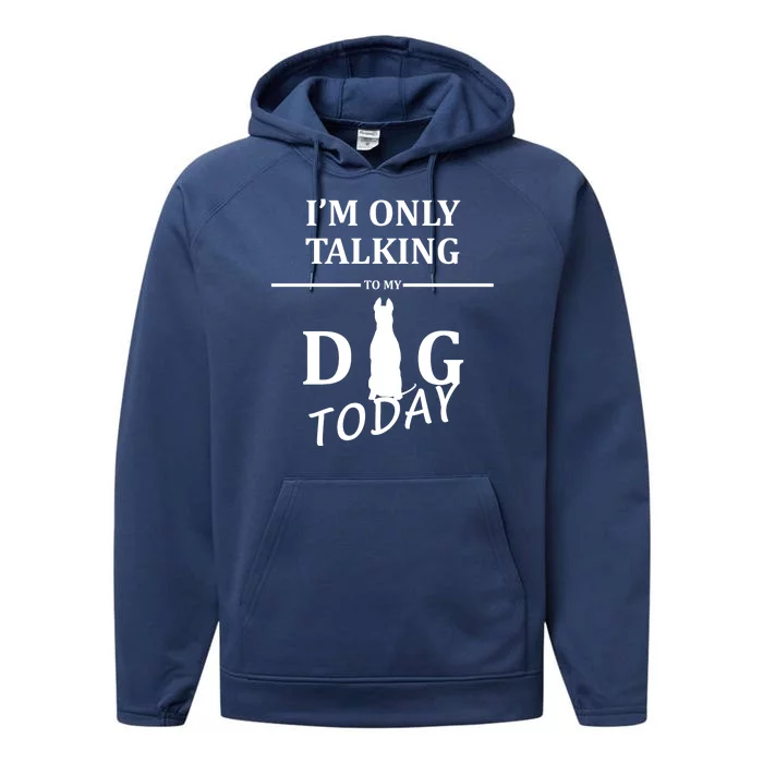 I'm Only Talking To My Dog Today Funny Performance Fleece Hoodie