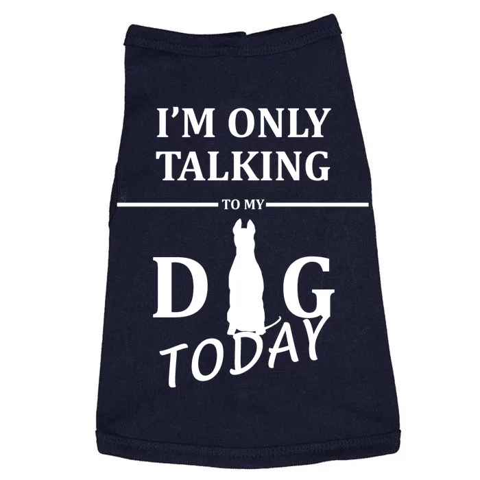 I'm Only Talking To My Dog Today Funny Doggie Tank