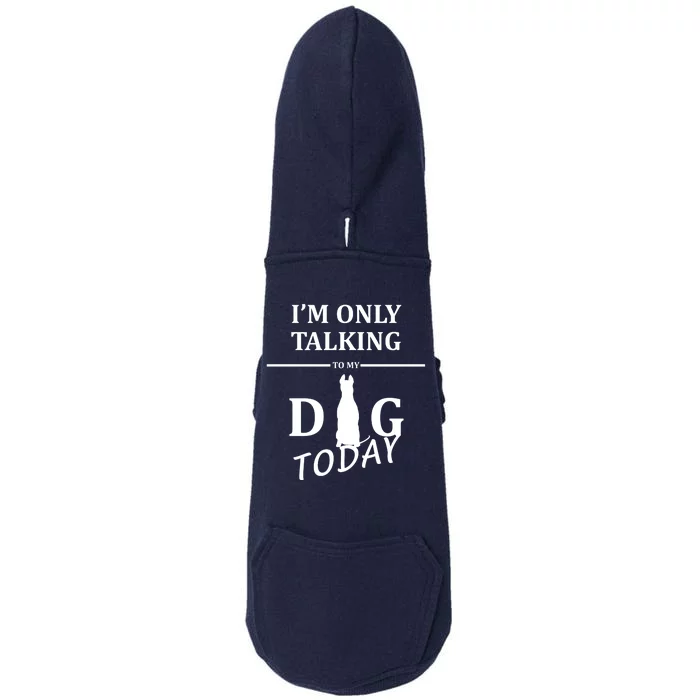 I'm Only Talking To My Dog Today Funny Doggie 3-End Fleece Hoodie