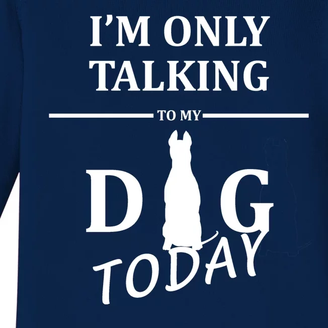 I'm Only Talking To My Dog Today Funny Baby Long Sleeve Bodysuit