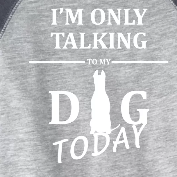 I'm Only Talking To My Dog Today Funny Toddler Fine Jersey T-Shirt