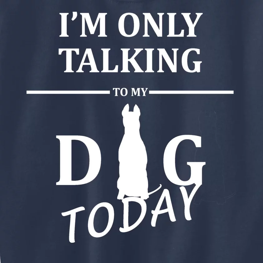 I'm Only Talking To My Dog Today Funny Kids Sweatshirt