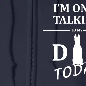 I'm Only Talking To My Dog Today Funny Full Zip Hoodie