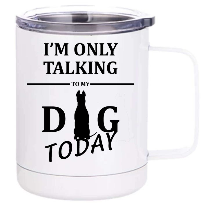 I'm Only Talking To My Dog Today Funny Front & Back 12oz Stainless Steel Tumbler Cup