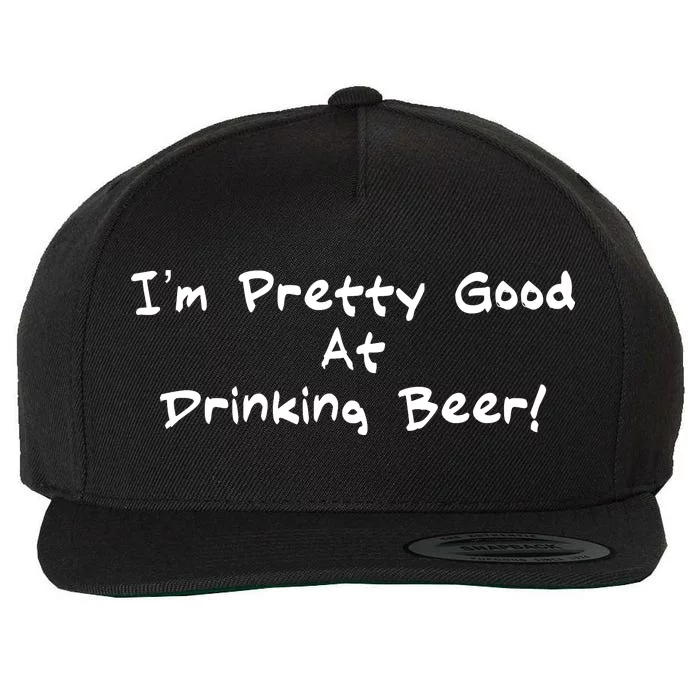 I'm Pretty Good At Drinking Beer Wool Snapback Cap