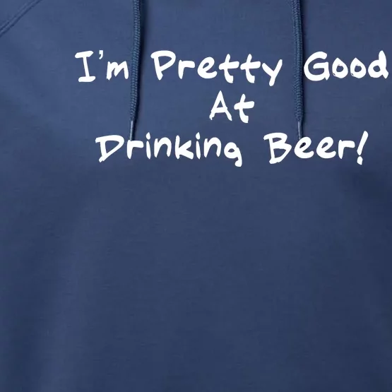 I'm Pretty Good At Drinking Beer Performance Fleece Hoodie