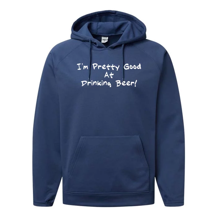 I'm Pretty Good At Drinking Beer Performance Fleece Hoodie