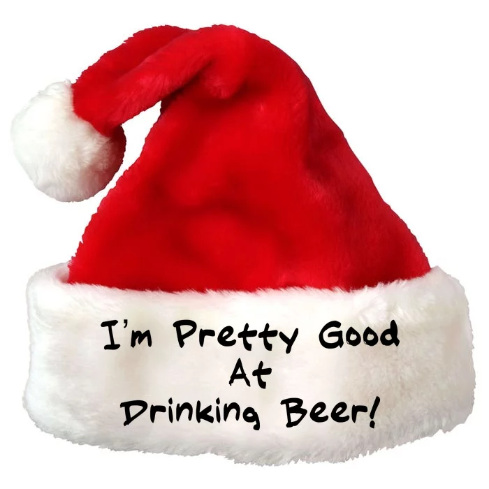 I'm Pretty Good At Drinking Beer Premium Christmas Santa Hat