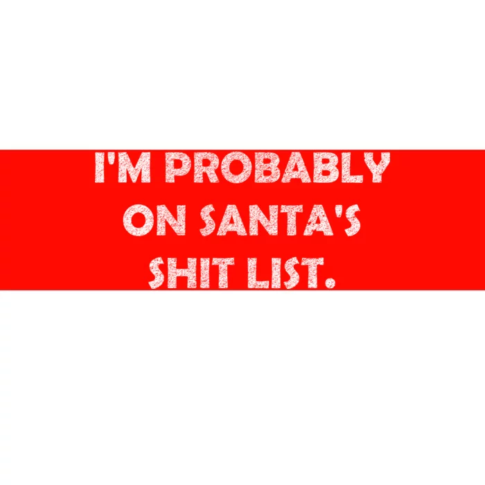 I'm Probably On Santa's Shit List Bumper Sticker