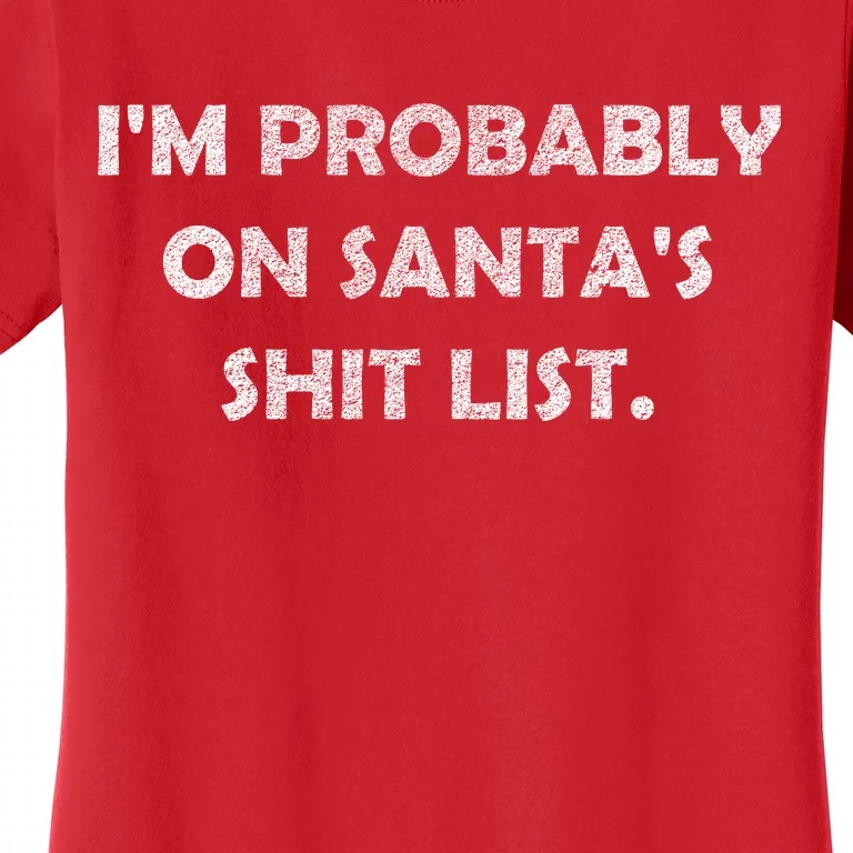 I'm Probably On Santa's Shit List Women's T-Shirt