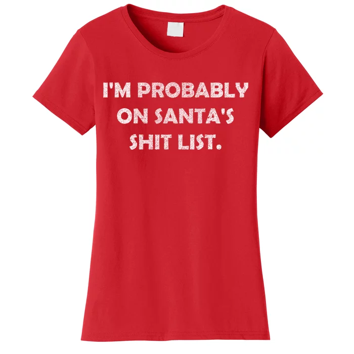 I'm Probably On Santa's Shit List Women's T-Shirt