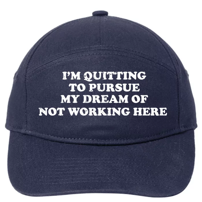 I'm Quitting To Pursue My Dream Of Not Working Here 7-Panel Snapback Hat