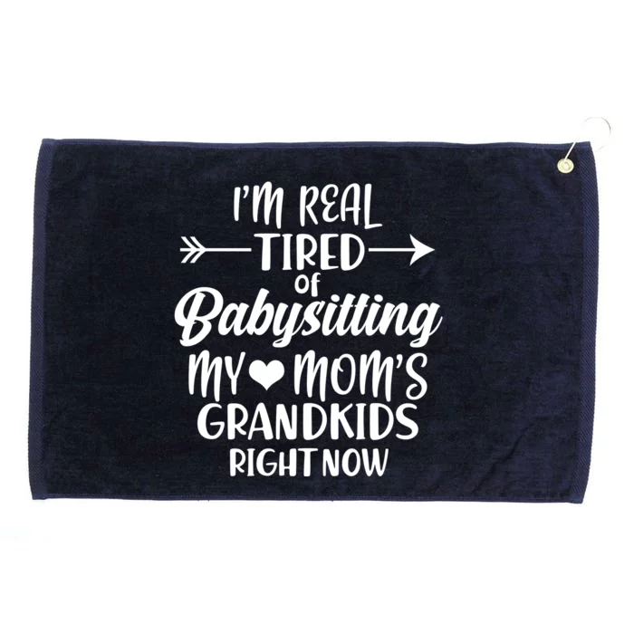 I'm Real Tired Of Babysitting My Mom's Grandkids Right Now Grommeted Golf Towel