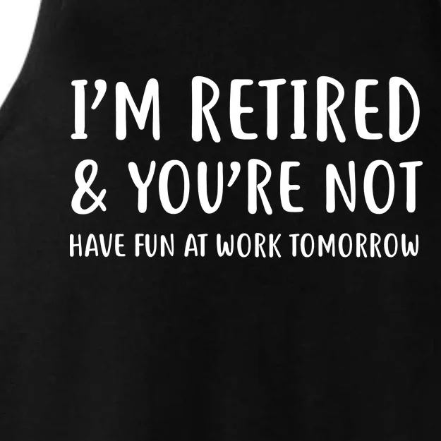 I'm Retired And You're Not Have Fun At Work Ladies Tri-Blend Wicking Tank