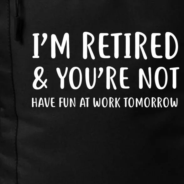 I'm Retired And You're Not Have Fun At Work Daily Commute Backpack