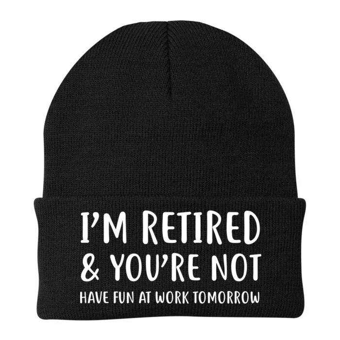 I'm Retired And You're Not Have Fun At Work Knit Cap Winter Beanie