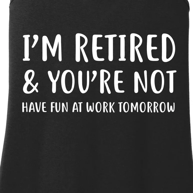 I'm Retired And You're Not Have Fun At Work Ladies Essential Tank