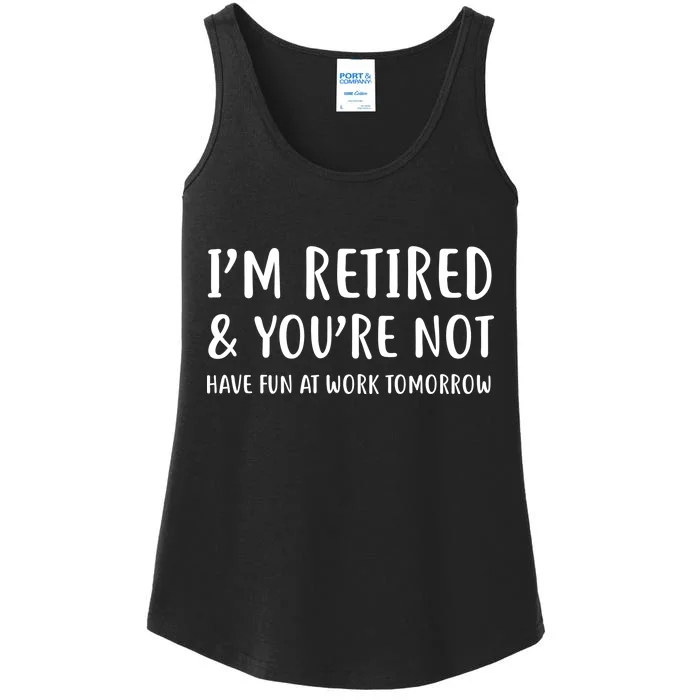 I'm Retired And You're Not Have Fun At Work Ladies Essential Tank