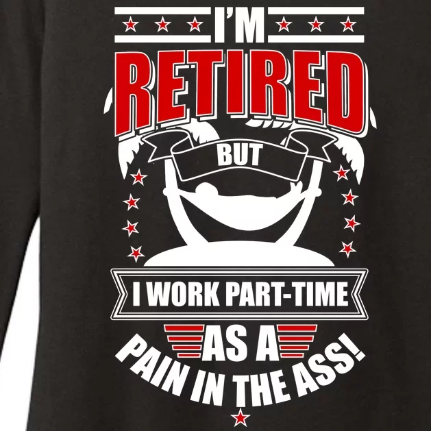 I'm Retired But I Work Part Time As A Pain In The Ass Womens CVC Long Sleeve Shirt