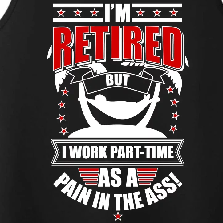 I'm Retired But I Work Part Time As A Pain In The Ass Performance Tank