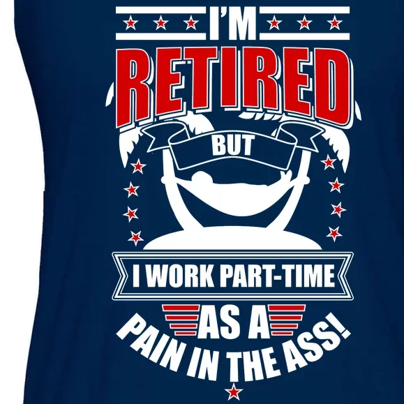 I'm Retired But I Work Part Time As A Pain In The Ass Ladies Essential Flowy Tank