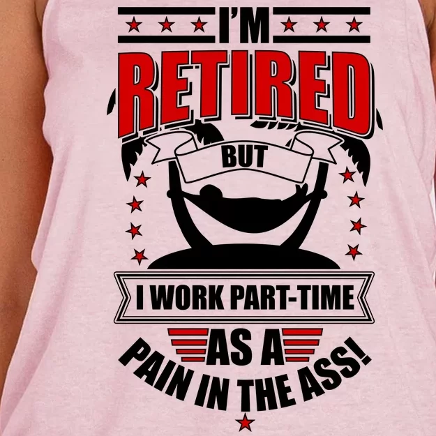 I'm Retired But I Work Part Time As A Pain In The Ass Women's Knotted Racerback Tank