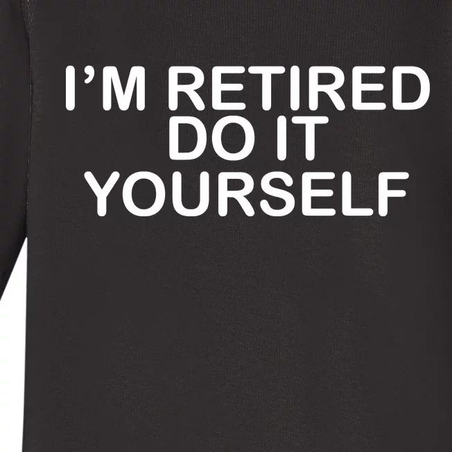 I'm Retired Do It yourself Baby Long Sleeve Bodysuit