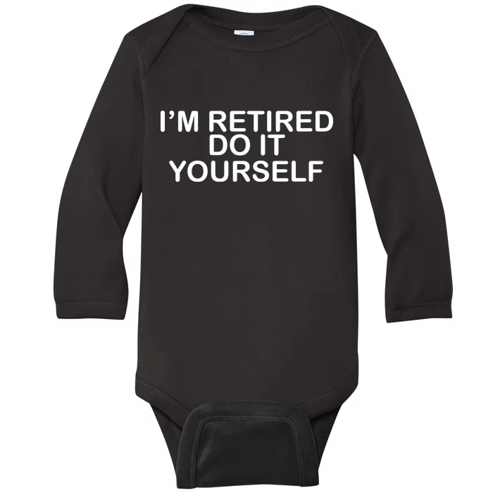 I'm Retired Do It yourself Baby Long Sleeve Bodysuit