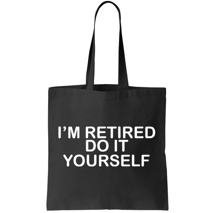 I'm Retired Do It yourself Tote Bag