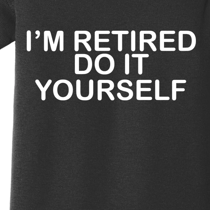 I'm Retired Do It yourself Baby Bodysuit