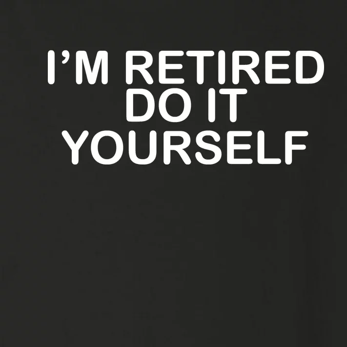 I'm Retired Do It yourself Toddler Long Sleeve Shirt