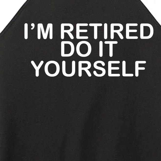 I'm Retired Do It yourself Women’s Perfect Tri Rocker Tank