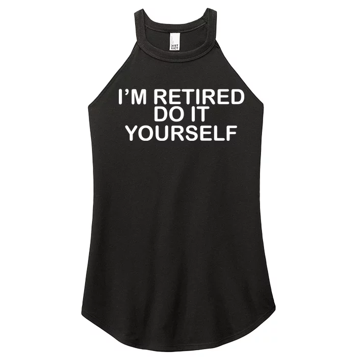 I'm Retired Do It yourself Women’s Perfect Tri Rocker Tank