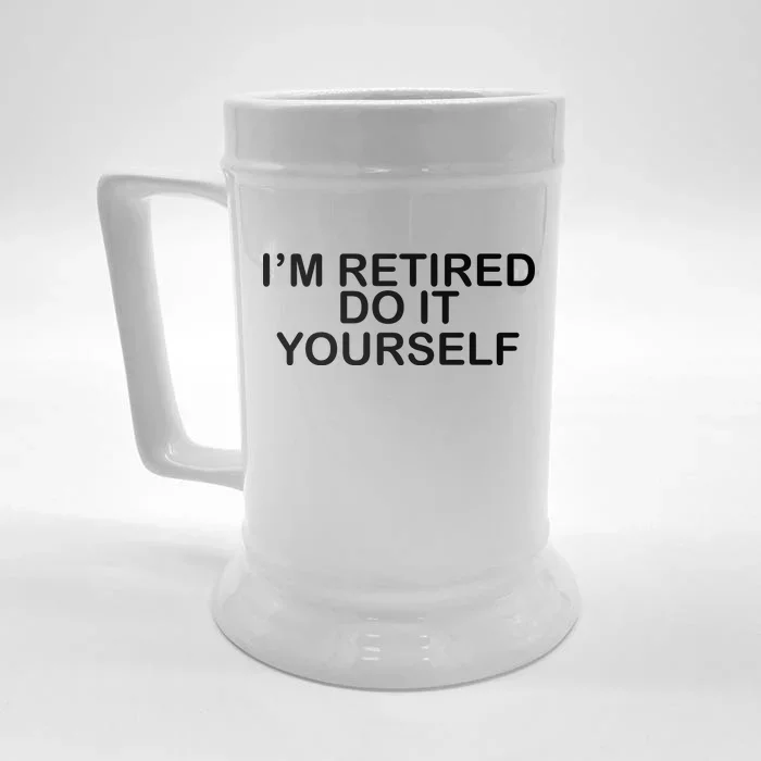 I'm Retired Do It yourself Front & Back Beer Stein