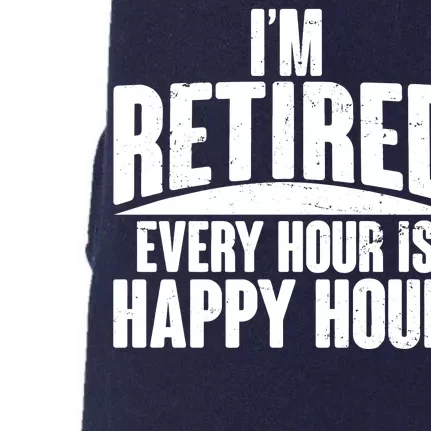 I'm Retired Every Hour is Happy Hour Doggie 3-End Fleece Hoodie