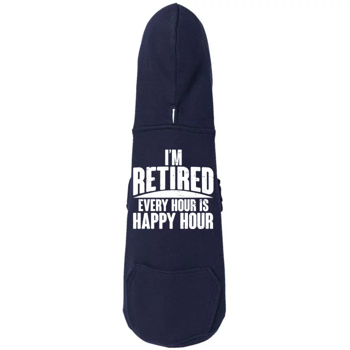 I'm Retired Every Hour is Happy Hour Doggie 3-End Fleece Hoodie