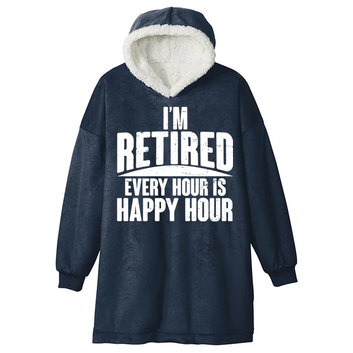 I'm Retired Every Hour is Happy Hour Hooded Wearable Blanket