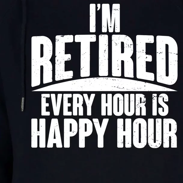 I'm Retired Every Hour is Happy Hour Womens Funnel Neck Pullover Hood