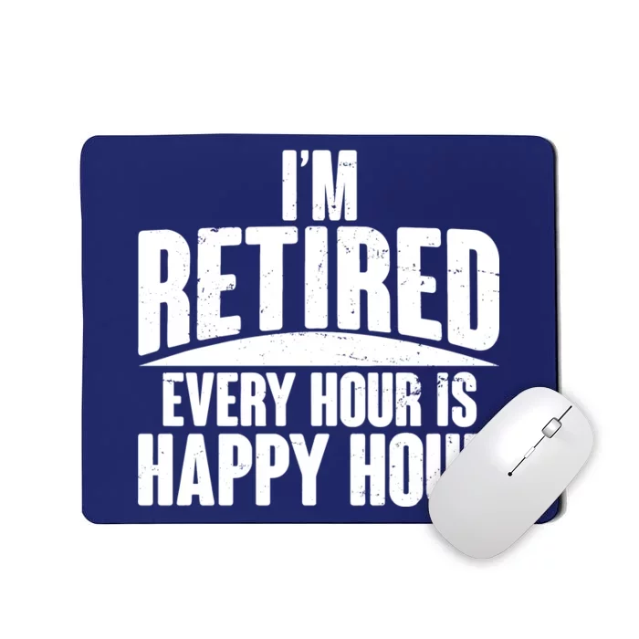 I'm Retired Every Hour is Happy Hour Mousepad